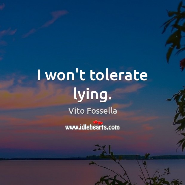 I won’t tolerate lying. Vito Fossella Picture Quote