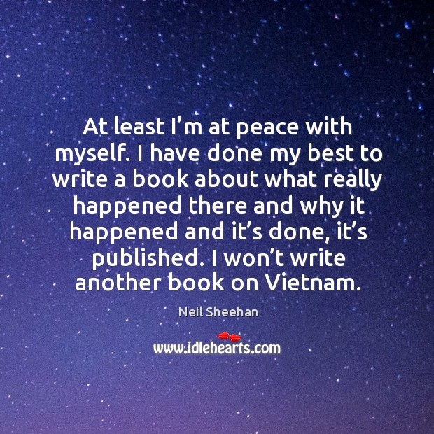 I won’t write another book on vietnam. Neil Sheehan Picture Quote