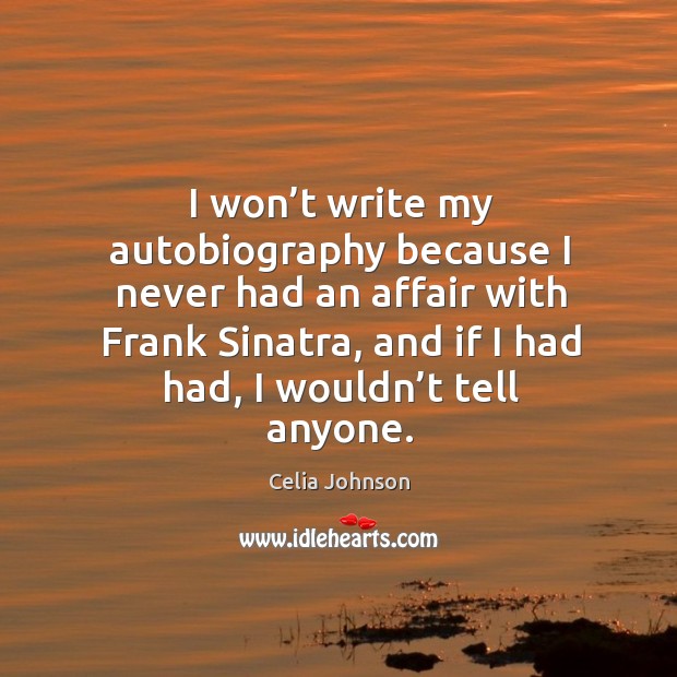 I won’t write my autobiography because I never had an affair with frank sinatra 