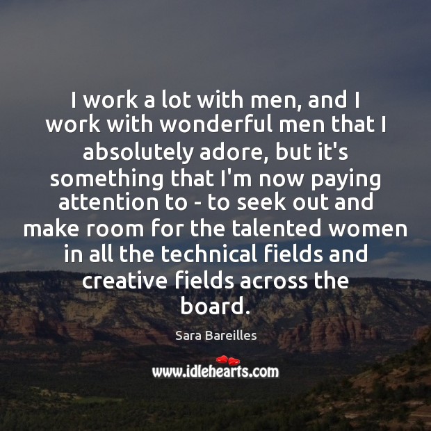 I work a lot with men, and I work with wonderful men Sara Bareilles Picture Quote