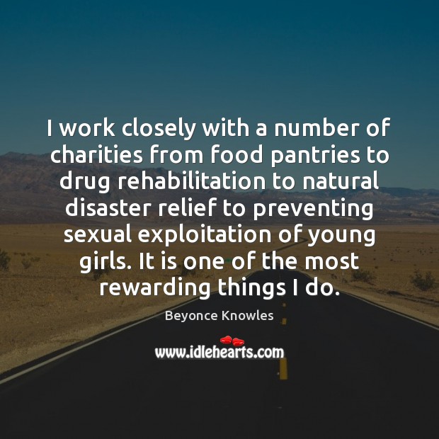 I work closely with a number of charities from food pantries to Beyonce Knowles Picture Quote