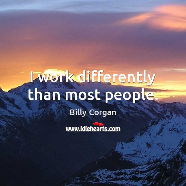 I work differently than most people. Image