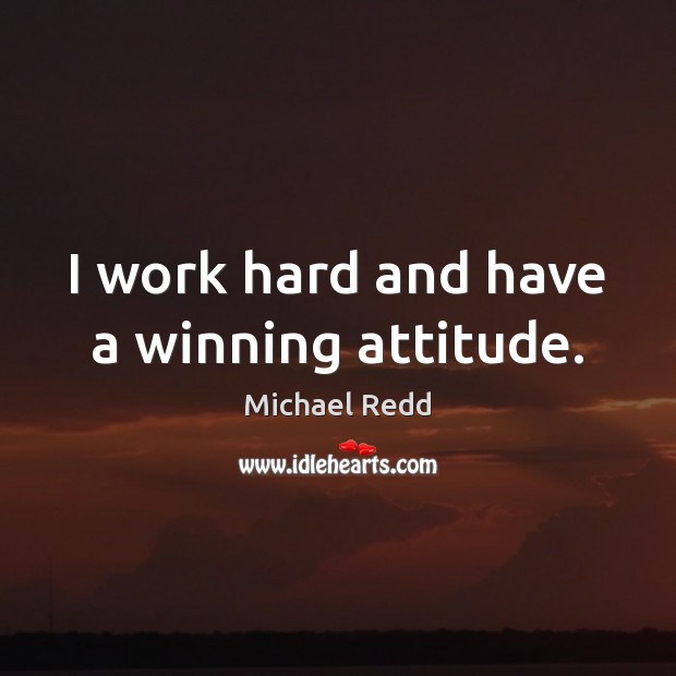 I work hard and have a winning attitude. Image