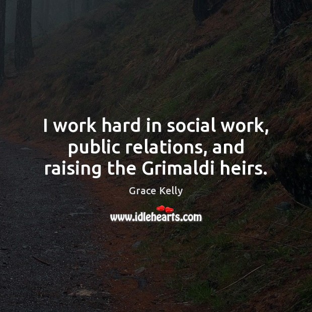 I work hard in social work, public relations, and raising the Grimaldi heirs. Image