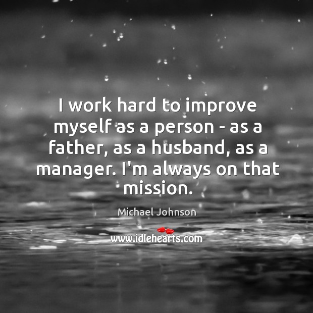 I work hard to improve myself as a person – as a Michael Johnson Picture Quote