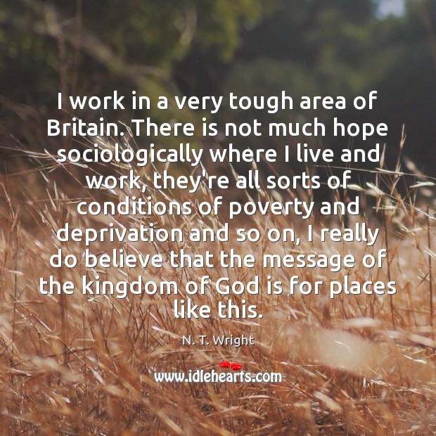 I work in a very tough area of Britain. There is not N. T. Wright Picture Quote