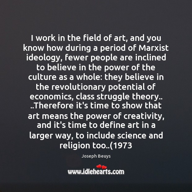 I work in the field of art, and you know how during Joseph Beuys Picture Quote