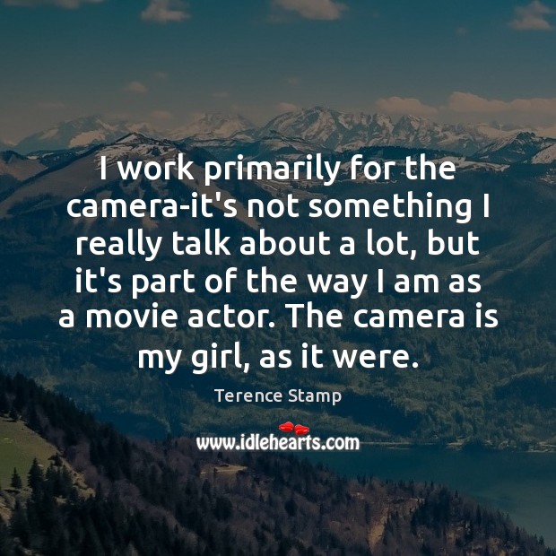 I work primarily for the camera-it’s not something I really talk about Image