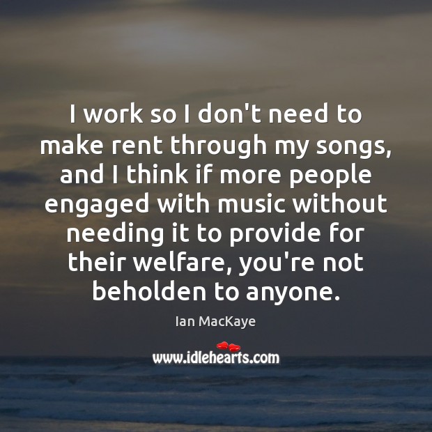 I work so I don’t need to make rent through my songs, Image