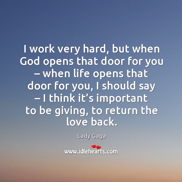 I work very hard, but when God opens that door for you – when life opens that door for you Lady Gaga Picture Quote