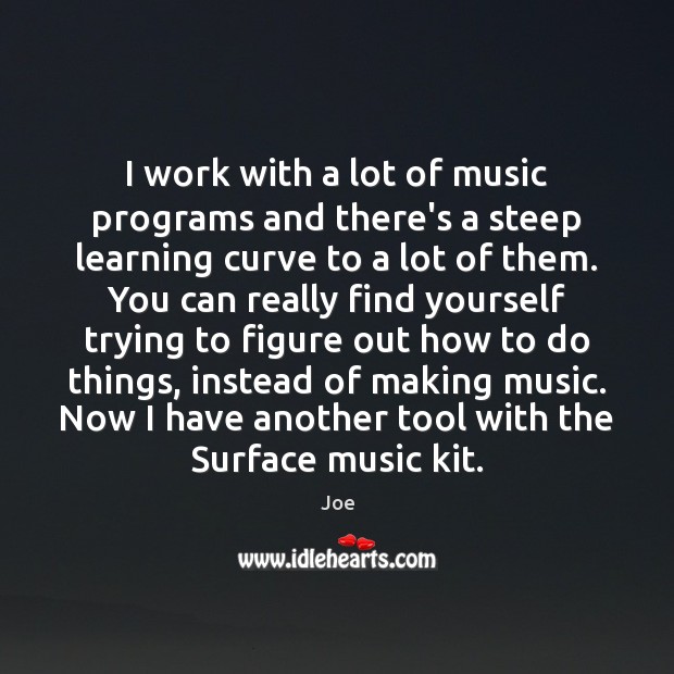 I work with a lot of music programs and there’s a steep Joe Picture Quote