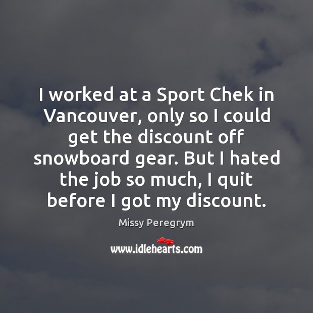 I worked at a Sport Chek in Vancouver, only so I could Missy Peregrym Picture Quote