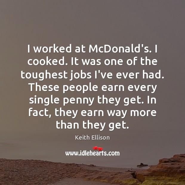 I worked at McDonald’s. I cooked. It was one of the toughest Keith Ellison Picture Quote