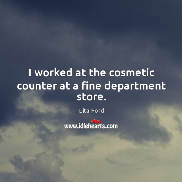 I worked at the cosmetic counter at a fine department store. Image