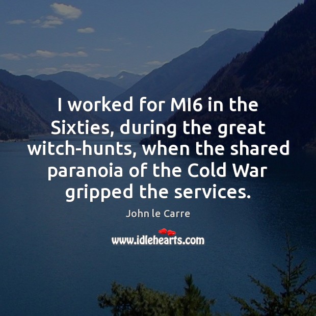 I worked for MI6 in the Sixties, during the great witch-hunts, when Image