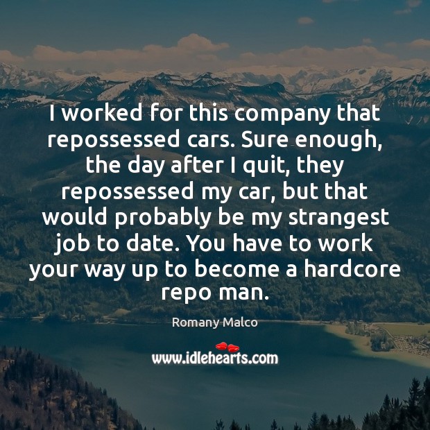 I worked for this company that repossessed cars. Sure enough, the day Romany Malco Picture Quote