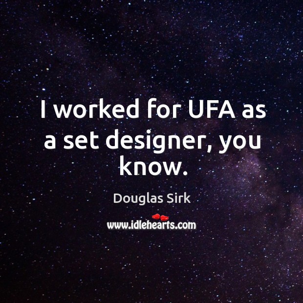 I worked for ufa as a set designer, you know. Image