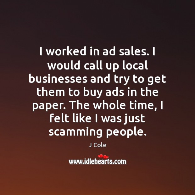 I worked in ad sales. I would call up local businesses and Image