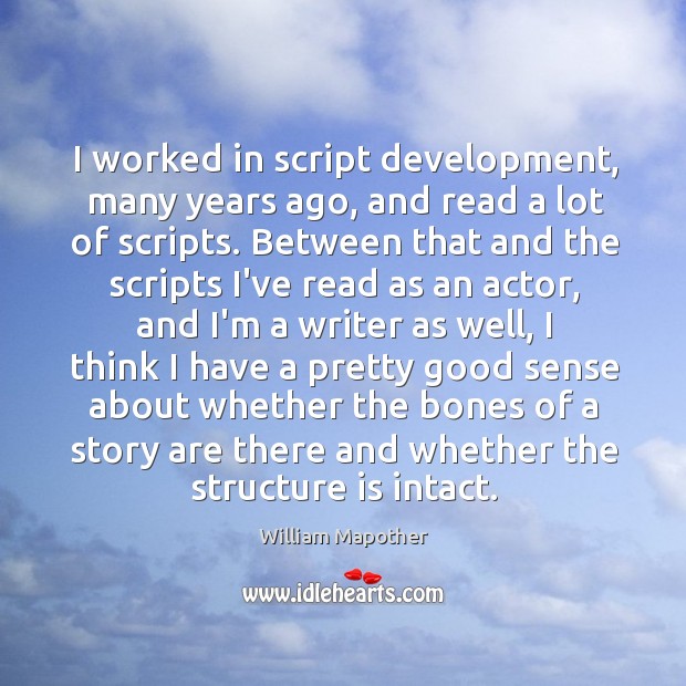 I worked in script development, many years ago, and read a lot Image
