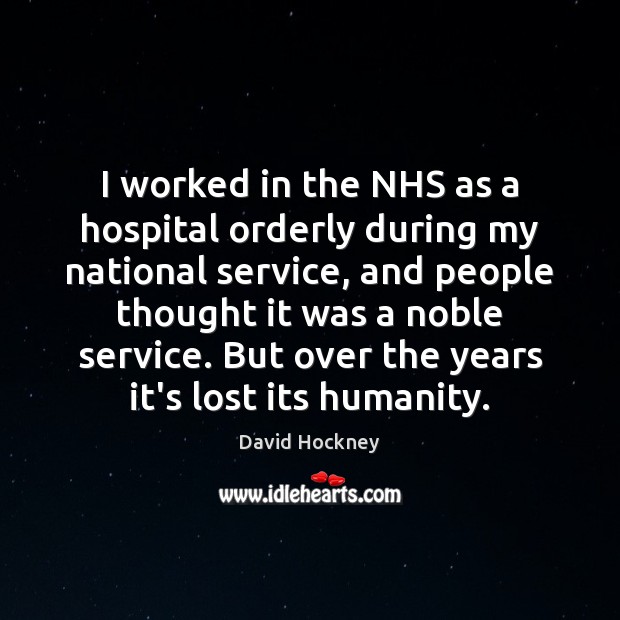 I worked in the NHS as a hospital orderly during my national David Hockney Picture Quote