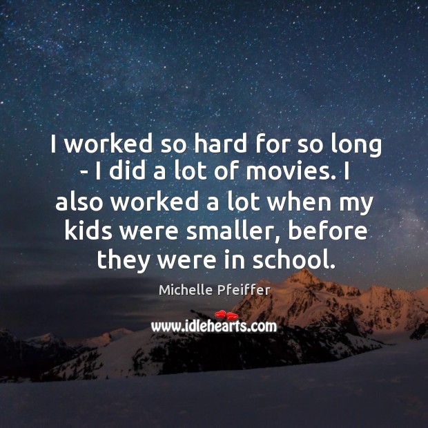 I worked so hard for so long – I did a lot Image