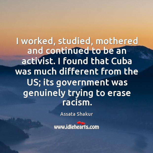 I worked, studied, mothered and continued to be an activist. I found Assata Shakur Picture Quote