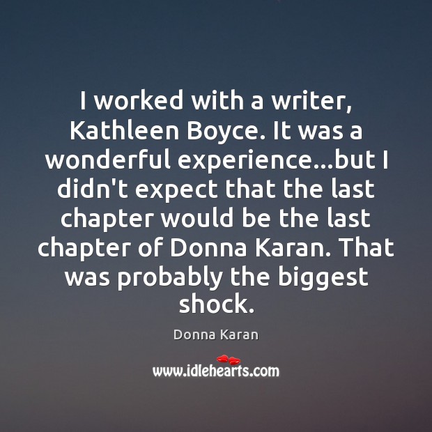 I worked with a writer, Kathleen Boyce. It was a wonderful experience… Donna Karan Picture Quote