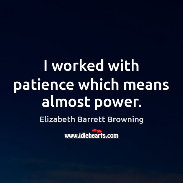 I worked with patience which means almost power. Image