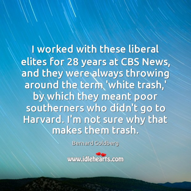 I worked with these liberal elites for 28 years at CBS News, and Image