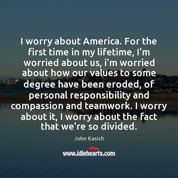 I worry about America. For the first time in my lifetime, I’m Teamwork Quotes Image