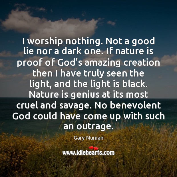 I worship nothing. Not a good lie nor a dark one. If Lie Quotes Image