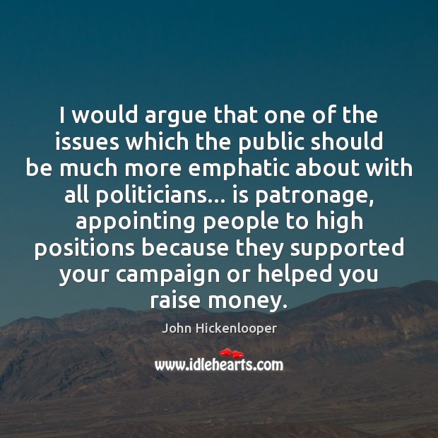 I would argue that one of the issues which the public should John Hickenlooper Picture Quote