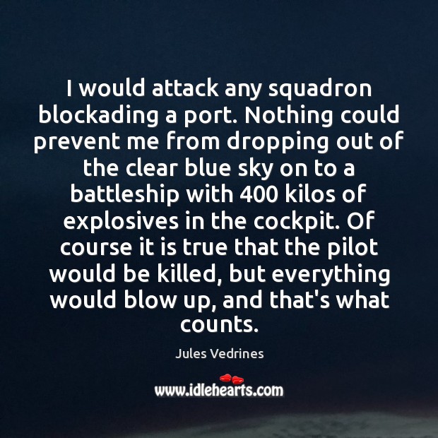 I would attack any squadron blockading a port. Nothing could prevent me Jules Vedrines Picture Quote
