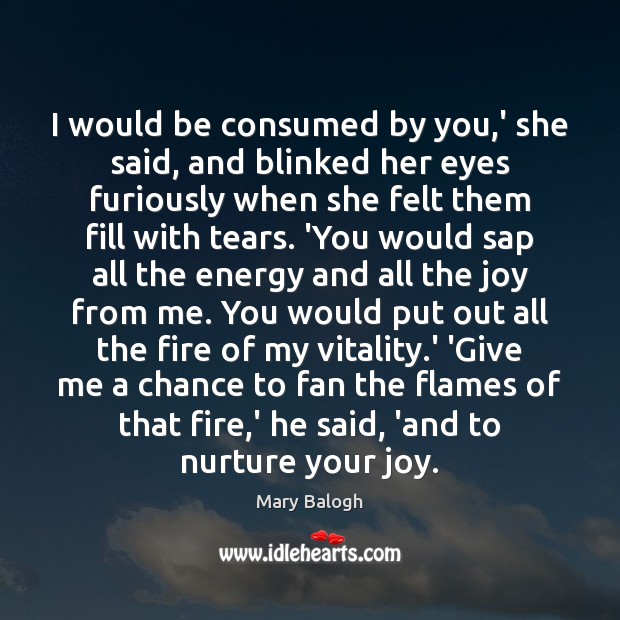 I would be consumed by you,’ she said, and blinked her Mary Balogh Picture Quote