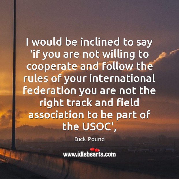 I would be inclined to say ‘if you are not willing to Cooperate Quotes Image