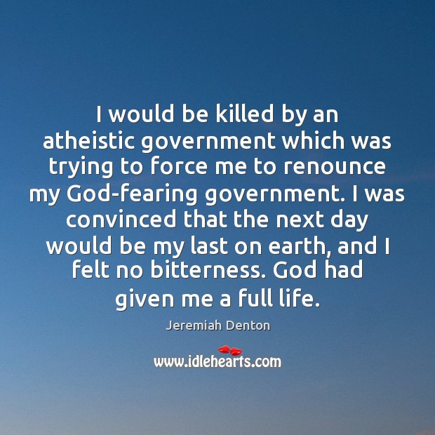 I would be killed by an atheistic government which was trying to Image