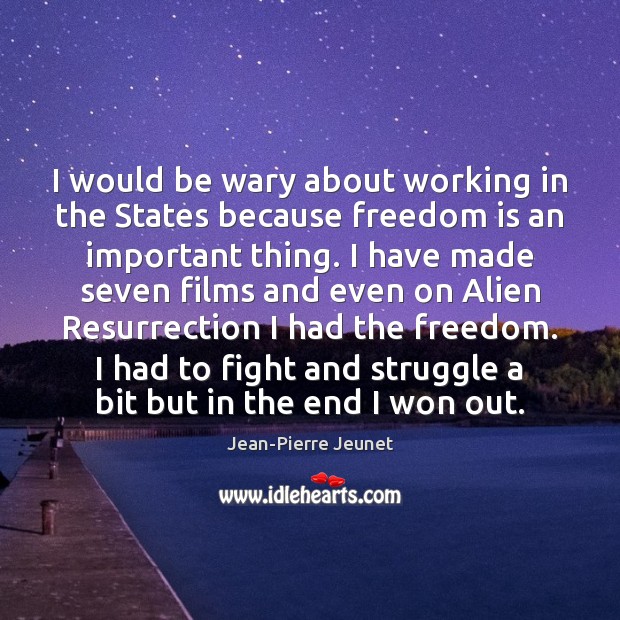 I would be wary about working in the States because freedom is Jean-Pierre Jeunet Picture Quote