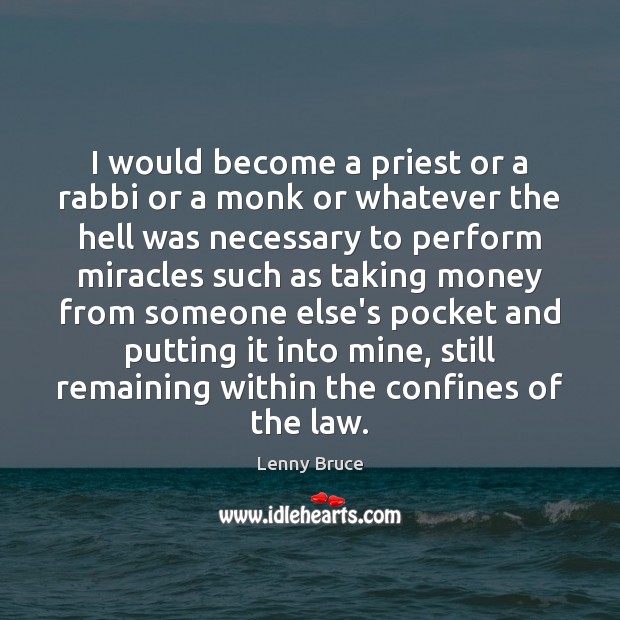 I would become a priest or a rabbi or a monk or Lenny Bruce Picture Quote
