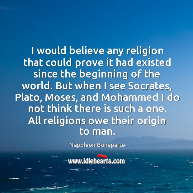 I would believe any religion that could prove it had existed since Image