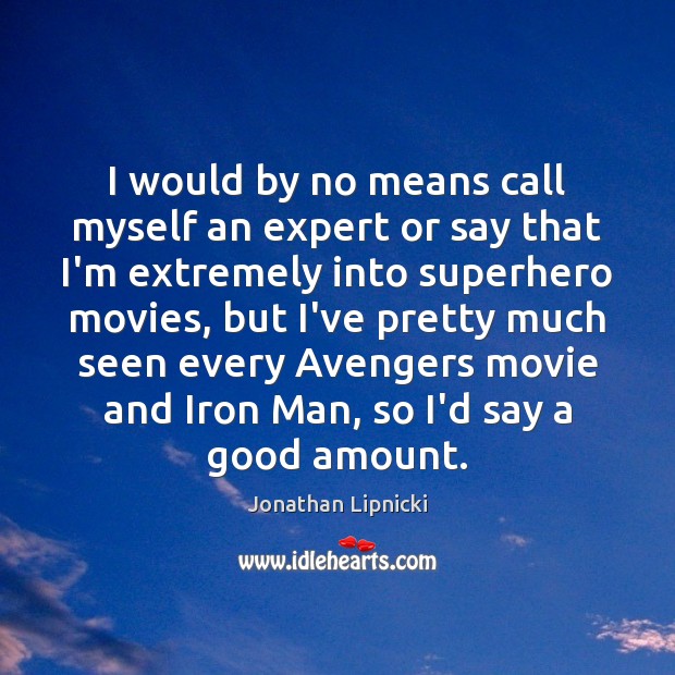 I would by no means call myself an expert or say that Jonathan Lipnicki Picture Quote