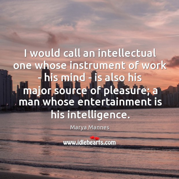 I would call an intellectual one whose instrument of work – his Image