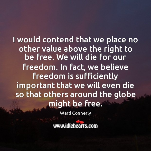 I would contend that we place no other value above the right Freedom Quotes Image