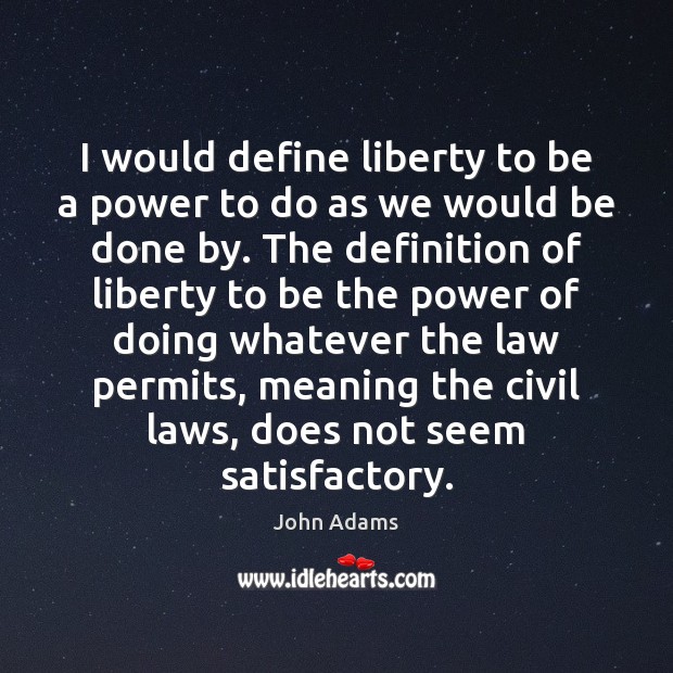 I would define liberty to be a power to do as we Image