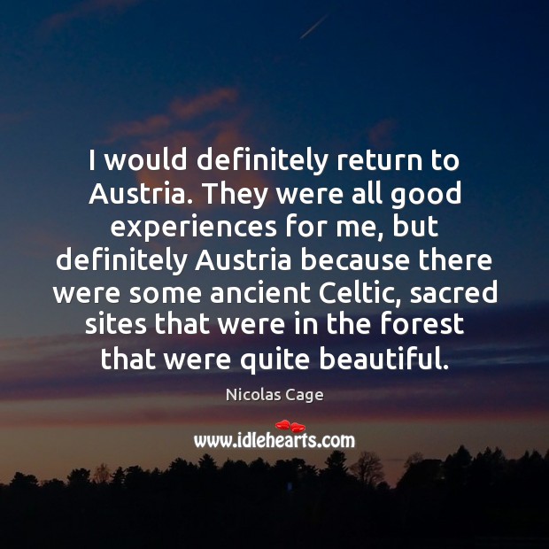 I would definitely return to Austria. They were all good experiences for Nicolas Cage Picture Quote