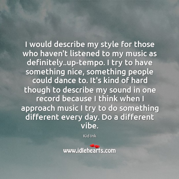 I would describe my style for those who haven’t listened to my Image