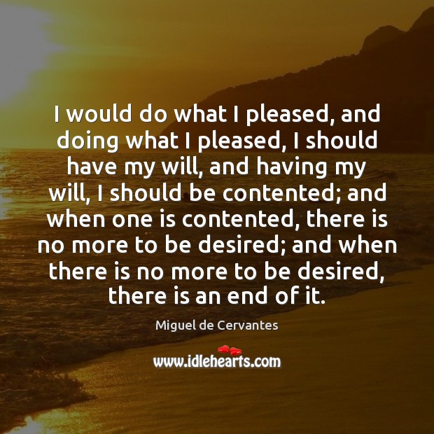I would do what I pleased, and doing what I pleased, I Miguel de Cervantes Picture Quote