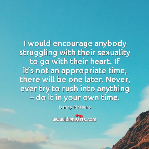 I would encourage anybody struggling with their sexuality to go with their heart. Danny Pintauro Picture Quote