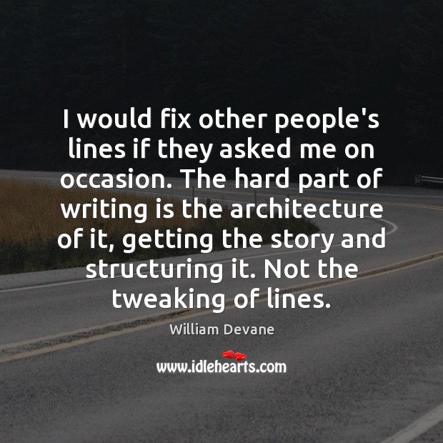 I would fix other people’s lines if they asked me on occasion. William Devane Picture Quote