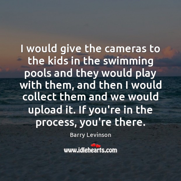 I would give the cameras to the kids in the swimming pools Image