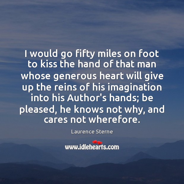 I would go fifty miles on foot to kiss the hand of Laurence Sterne Picture Quote